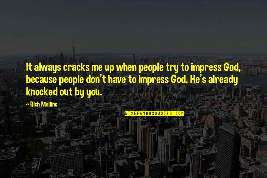 Knocked Out Quotes By Rich Mullins: It always cracks me up when people try Knocked Out Quotes By Rich Mullins: It always cracks me up when people try