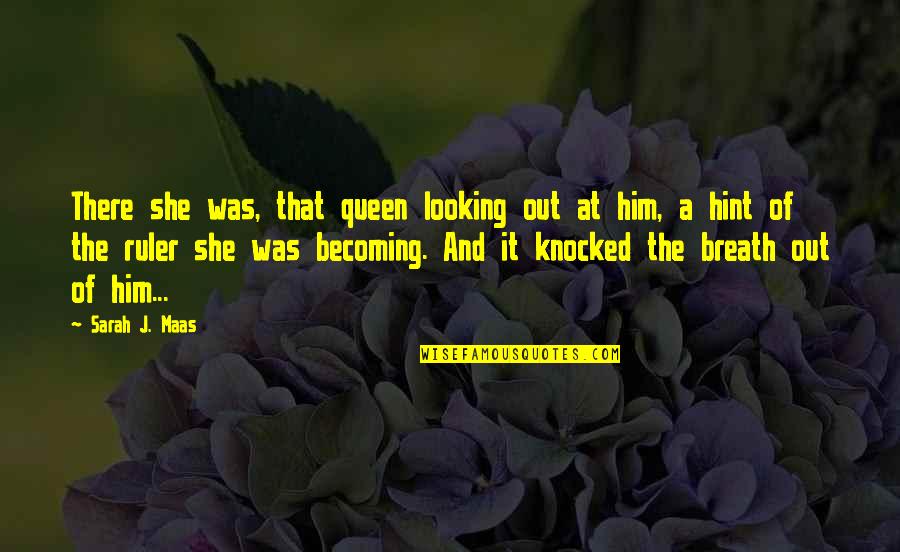 Knocked Out Quotes By Sarah J. Maas: There she was, that queen looking out at Knocked Out Quotes By Sarah J. Maas: There she was, that queen looking out at