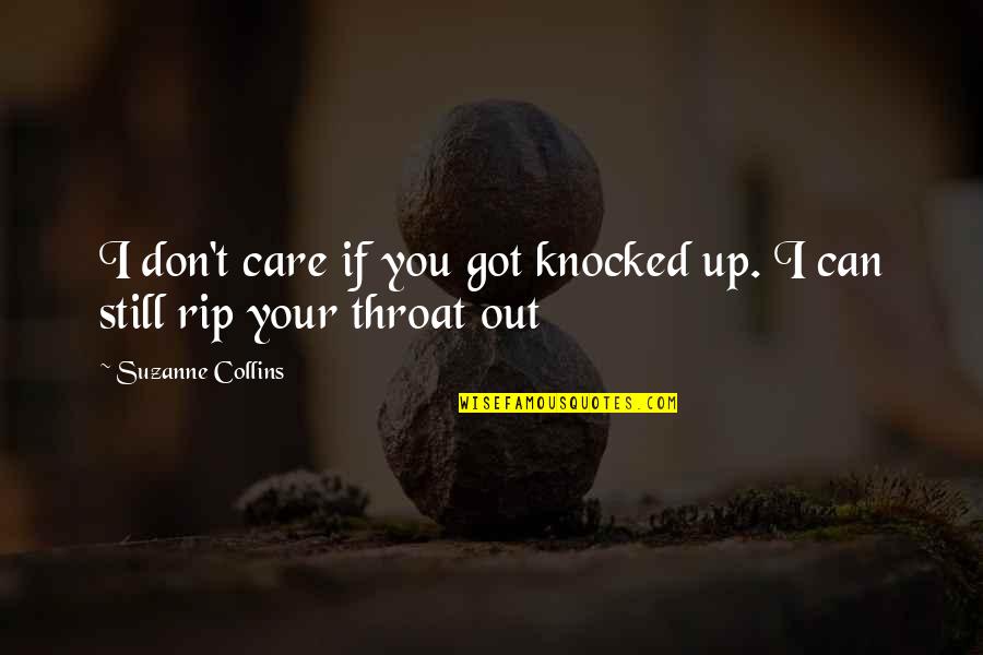 Knocked Out Quotes By Suzanne Collins: I don't care if you got knocked up. Knocked Out Quotes By Suzanne Collins: I don't care if you got knocked up.