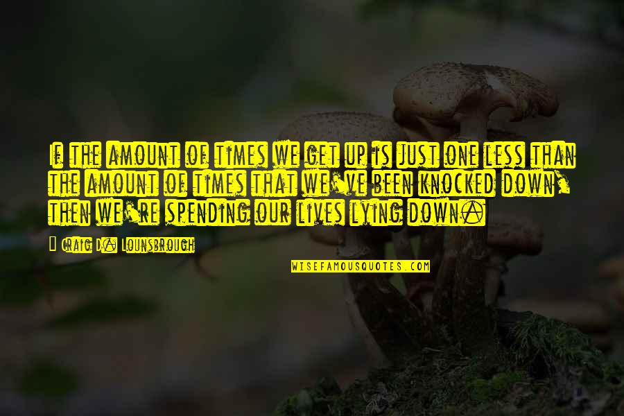 Knocked Quotes By Craig D. Lounsbrough: If the amount of times we get up Knocked Quotes By Craig D. Lounsbrough: If the amount of times we get up