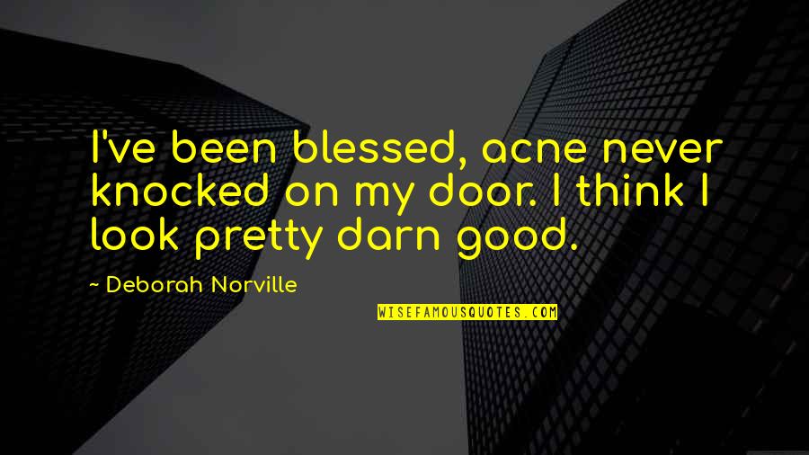Knocked Quotes By Deborah Norville: I've been blessed, acne never knocked on my Knocked Quotes By Deborah Norville: I've been blessed, acne never knocked on my