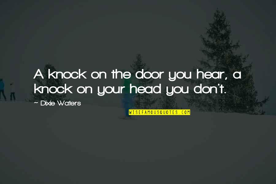 Knocked Quotes By Dixie Waters: A knock on the door you hear, a