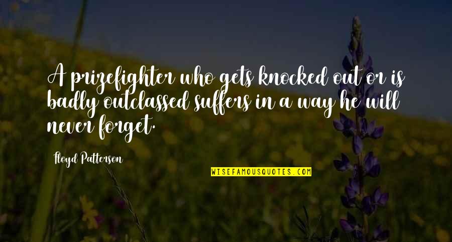 Knocked Quotes By Floyd Patterson: A prizefighter who gets knocked out or is Knocked Quotes By Floyd Patterson: A prizefighter who gets knocked out or is