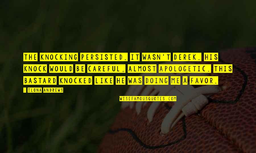 Knocked Quotes By Ilona Andrews: The knocking persisted. It wasn't Derek. His knock Knocked Quotes By Ilona Andrews: The knocking persisted. It wasn't Derek. His knock