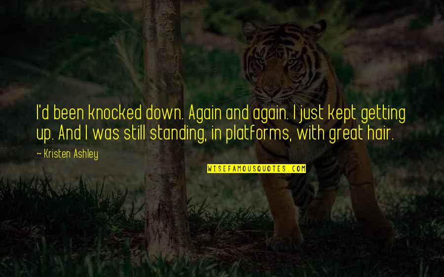 Knocked Quotes By Kristen Ashley: I'd been knocked down. Again and again. I Knocked Quotes By Kristen Ashley: I'd been knocked down. Again and again. I