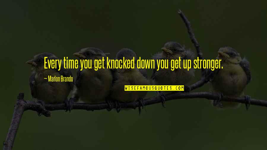 Knocked Quotes By Marlon Brando: Every time you get knocked down you get Knocked Quotes By Marlon Brando: Every time you get knocked down you get
