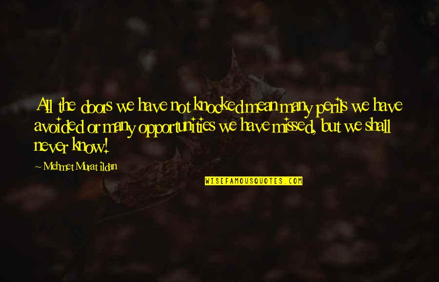 Knocked Quotes By Mehmet Murat Ildan: All the doors we have not knocked mean Knocked Quotes By Mehmet Murat Ildan: All the doors we have not knocked mean