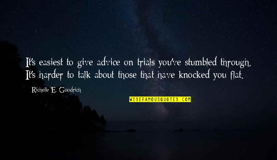 Knocked Quotes By Richelle E. Goodrich: It's easiest to give advice on trials you've Knocked Quotes By Richelle E. Goodrich: It's easiest to give advice on trials you've