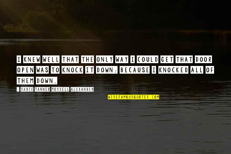 Knocked Quotes By Sadie Tanner Mossell Alexander: I knew well that the only way I Knocked Quotes By Sadie Tanner Mossell Alexander: I knew well that the only way I