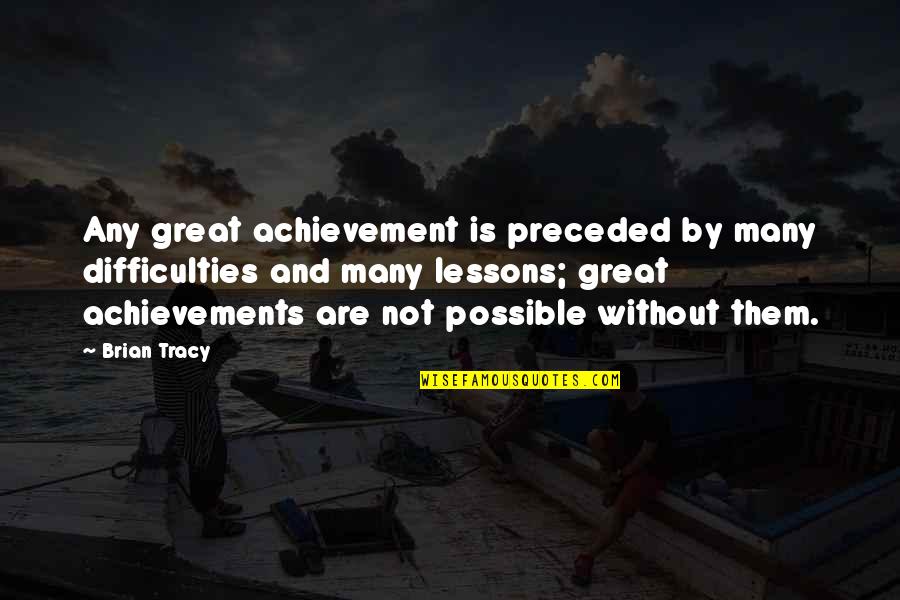 Knockemstiff Quotes By Brian Tracy: Any great achievement is preceded by many difficulties