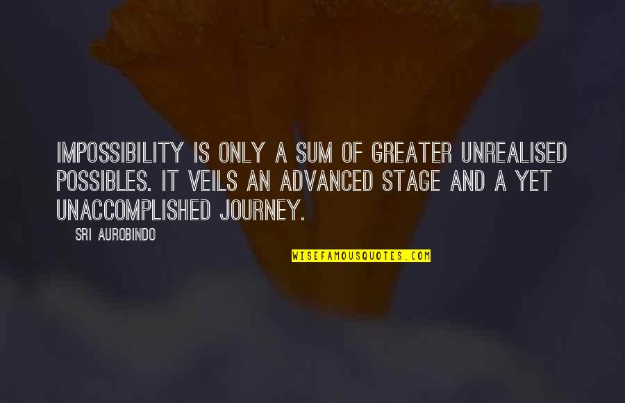 Knockemstiff Quotes By Sri Aurobindo: Impossibility is only a sum of greater unrealised