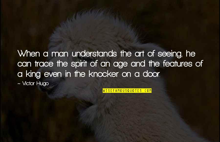 Knocker Quotes By Victor Hugo: When a man understands the art of seeing,