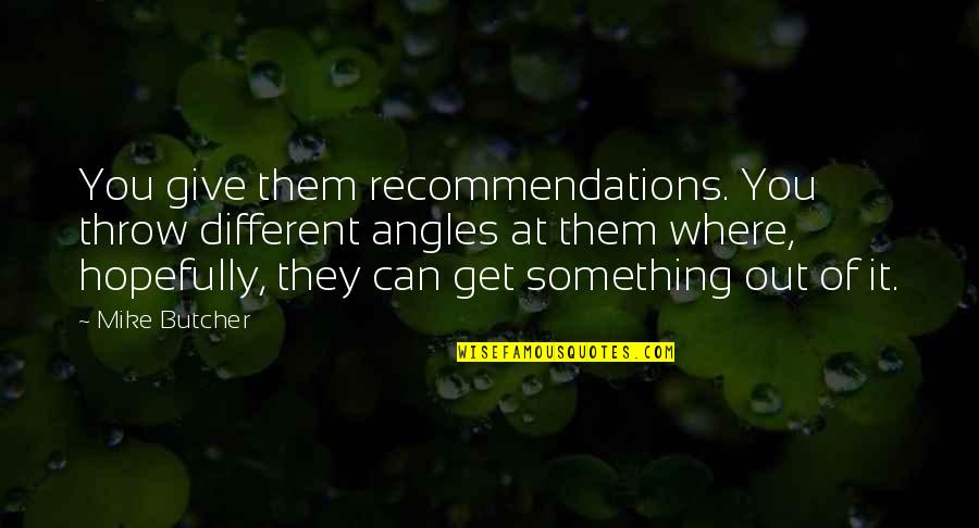 Knockerball Quotes By Mike Butcher: You give them recommendations. You throw different angles