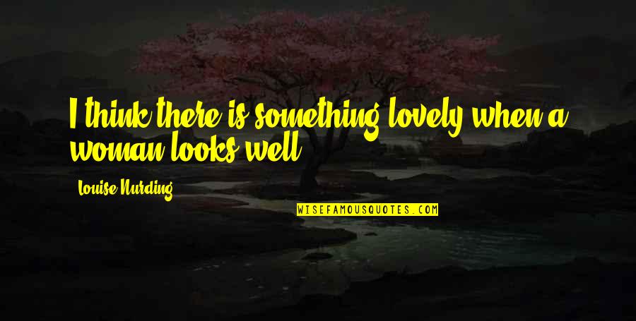 Knockes Quotes By Louise Nurding: I think there is something lovely when a Knockes Quotes By Louise Nurding: I think there is something lovely when a