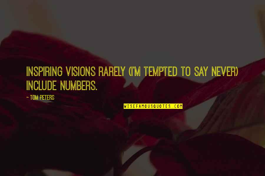 Knockes Quotes By Tom Peters: Inspiring visions rarely (I'm tempted to say never)