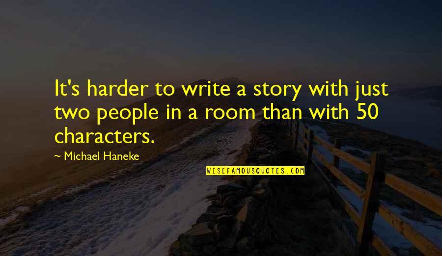 Knockin Boots Quotes By Michael Haneke: It's harder to write a story with just Knockin Boots Quotes By Michael Haneke: It's harder to write a story with just