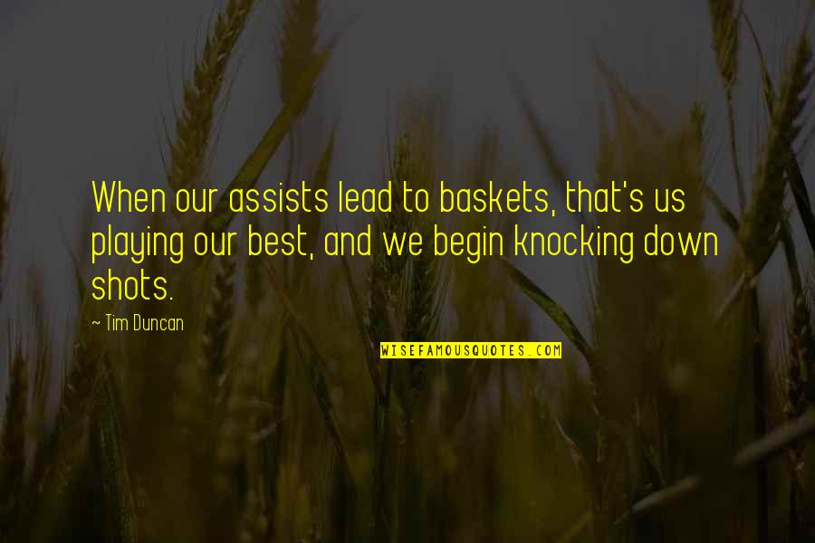 Knocking Down Quotes By Tim Duncan: When our assists lead to baskets, that's us