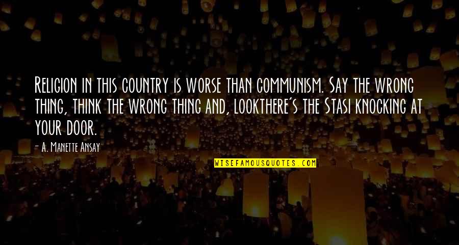 Knocking Off Quotes By A. Manette Ansay: Religion in this country is worse than communism.