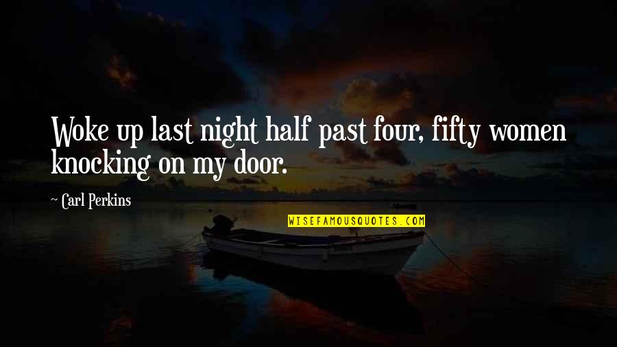 Knocking Off Quotes By Carl Perkins: Woke up last night half past four, fifty