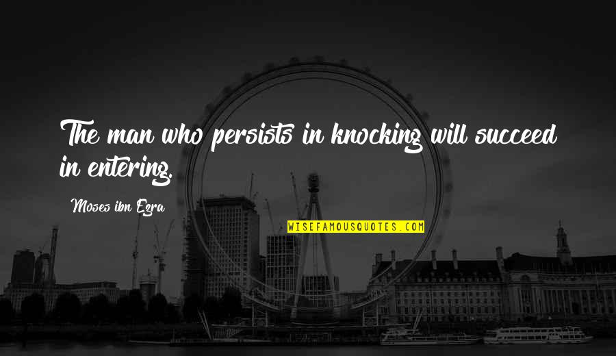 Knocking Off Quotes By Moses Ibn Ezra: The man who persists in knocking will succeed