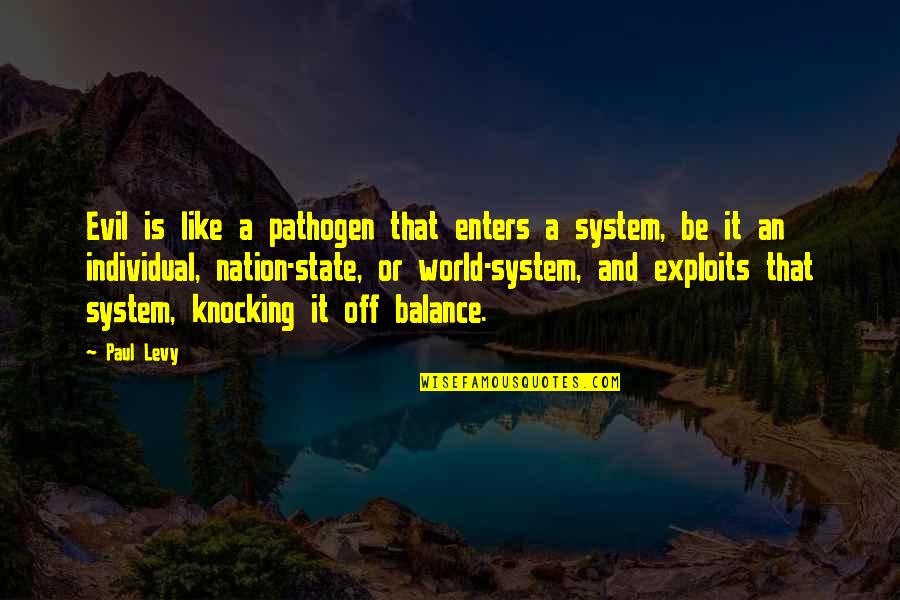 Knocking Off Quotes By Paul Levy: Evil is like a pathogen that enters a