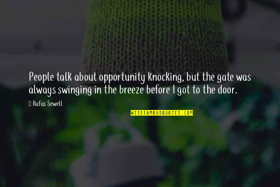Knocking Off Quotes By Rufus Sewell: People talk about opportunity knocking, but the gate