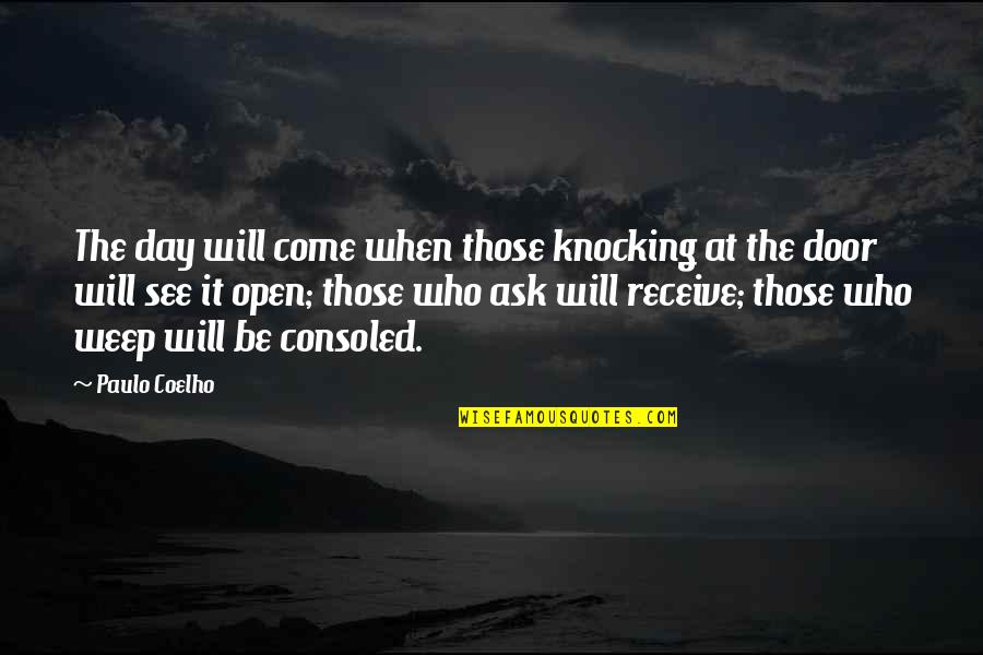 Knocking On Doors Quotes By Paulo Coelho: The day will come when those knocking at Knocking On Doors Quotes By Paulo Coelho: The day will come when those knocking at