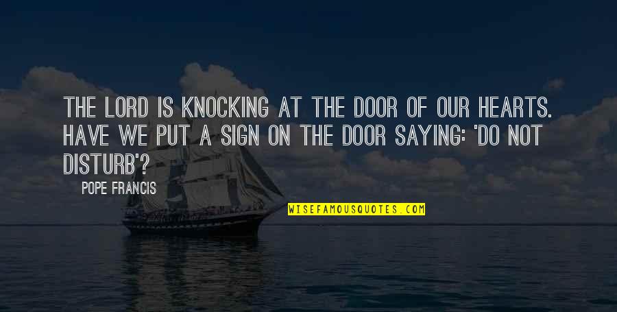Knocking On Doors Quotes By Pope Francis: The Lord is knocking at the door of