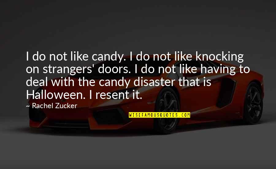 Knocking On Doors Quotes By Rachel Zucker: I do not like candy. I do not