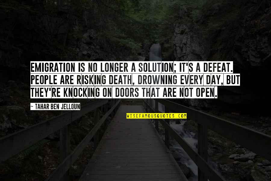 Knocking On Doors Quotes By Tahar Ben Jelloun: Emigration is no longer a solution; it's a