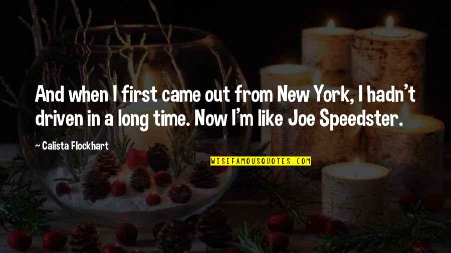 Knocknarea Honey Quotes By Calista Flockhart: And when I first came out from New Knocknarea Honey Quotes By Calista Flockhart: And when I first came out from New
