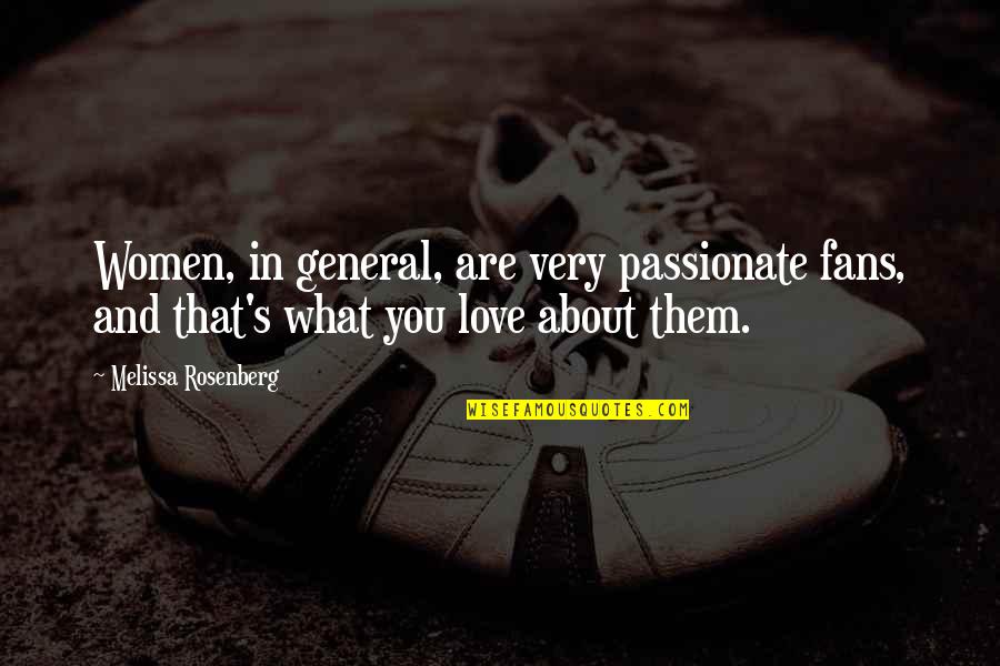 Knocknarea Honey Quotes By Melissa Rosenberg: Women, in general, are very passionate fans, and Knocknarea Honey Quotes By Melissa Rosenberg: Women, in general, are very passionate fans, and