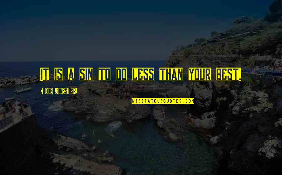 Knocknarea Queen Quotes By Bob Jones, Sr.: It is a sin to do less than Knocknarea Queen Quotes By Bob Jones, Sr.: It is a sin to do less than