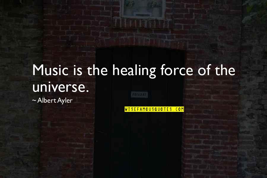 Knockng Quotes By Albert Ayler: Music is the healing force of the universe. Knockng Quotes By Albert Ayler: Music is the healing force of the universe.