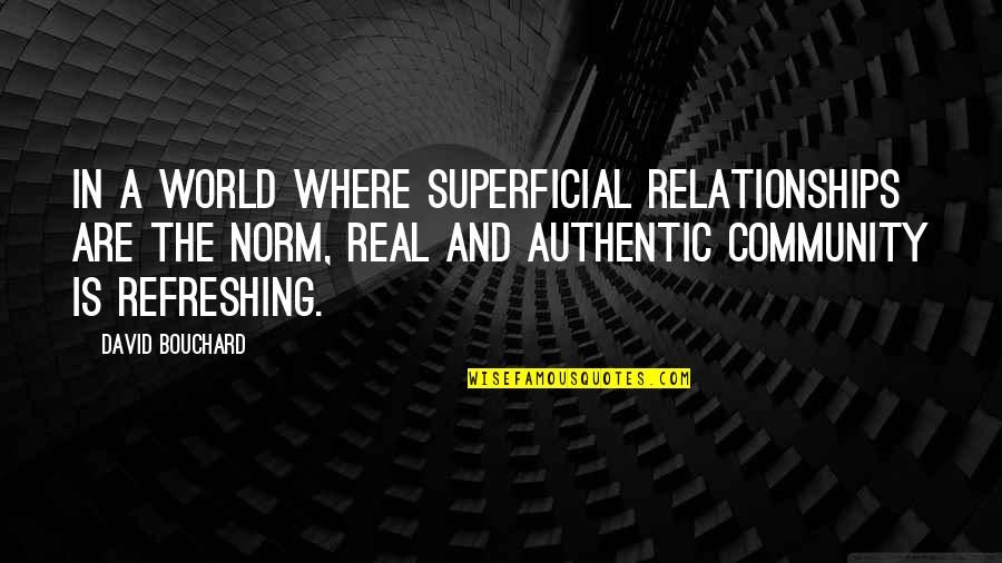 Knockng Quotes By David Bouchard: In a world where superficial relationships are the