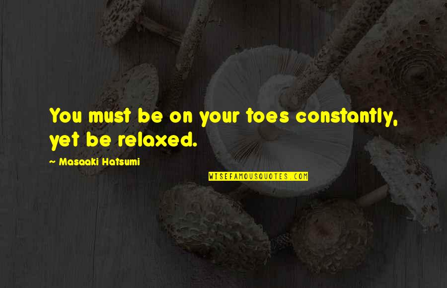 Knockout Escape Quotes By Masaaki Hatsumi: You must be on your toes constantly, yet