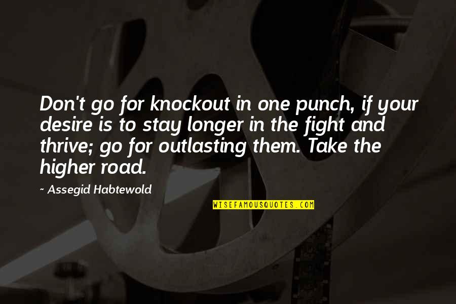 Knockout Punch Quotes By Assegid Habtewold: Don't go for knockout in one punch, if