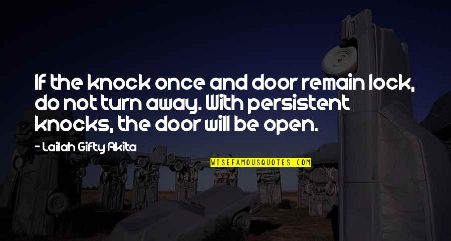 Knocks In Life Quotes By Lailah Gifty Akita: If the knock once and door remain lock,
