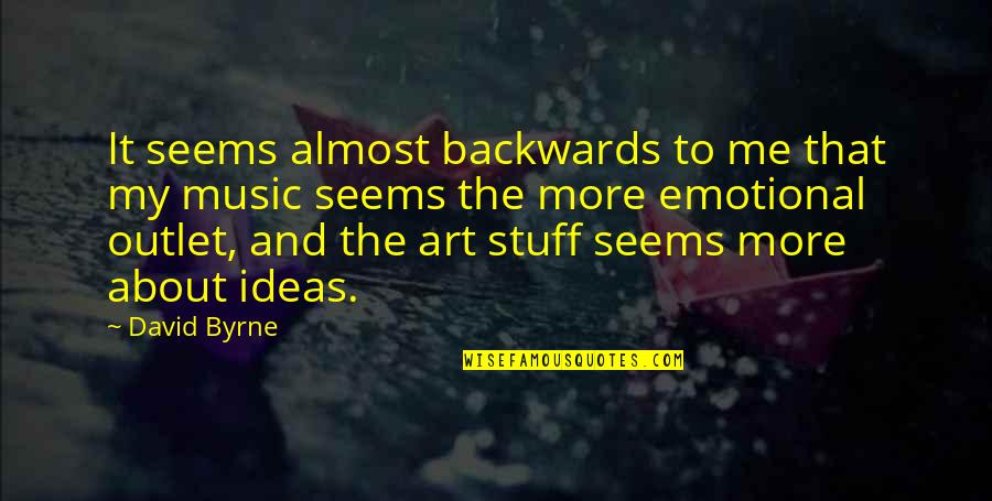 Knocky Face Quotes By David Byrne: It seems almost backwards to me that my Knocky Face Quotes By David Byrne: It seems almost backwards to me that my