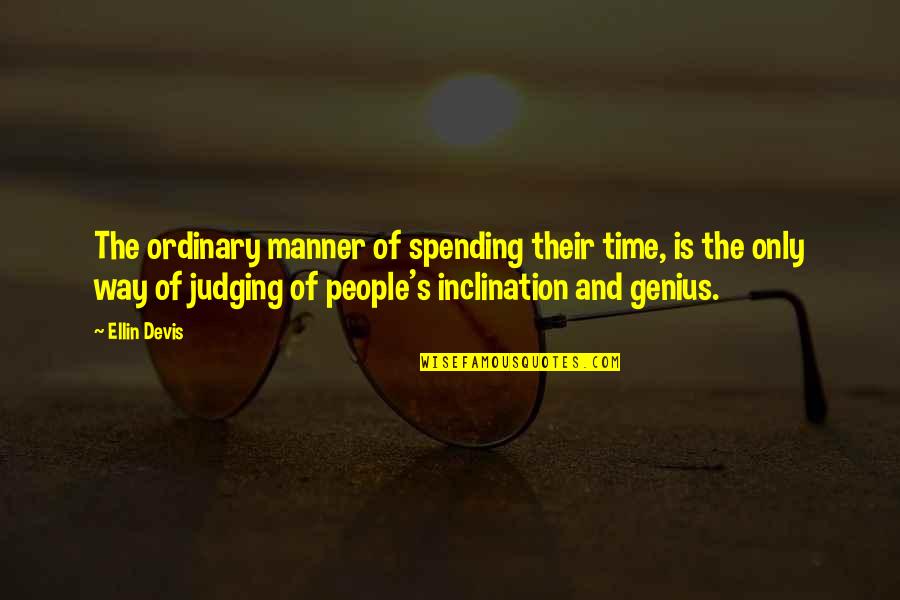 Knodel Dumplings Quotes By Ellin Devis: The ordinary manner of spending their time, is Knodel Dumplings Quotes By Ellin Devis: The ordinary manner of spending their time, is