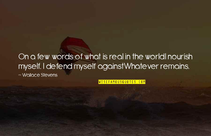 Knodel Motors Quotes By Wallace Stevens: On a few words of what is real Knodel Motors Quotes By Wallace Stevens: On a few words of what is real