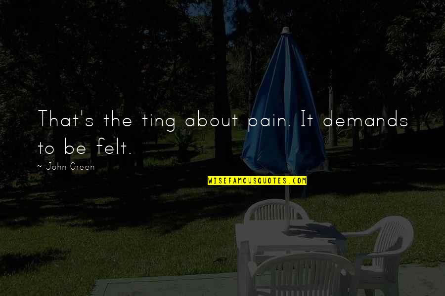 Knoebels Flying Quotes By John Green: That's the ting about pain. It demands to Knoebels Flying Quotes By John Green: That's the ting about pain. It demands to