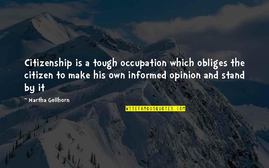 Knoedler Power Quotes By Martha Gellhorn: Citizenship is a tough occupation which obliges the Knoedler Power Quotes By Martha Gellhorn: Citizenship is a tough occupation which obliges the
