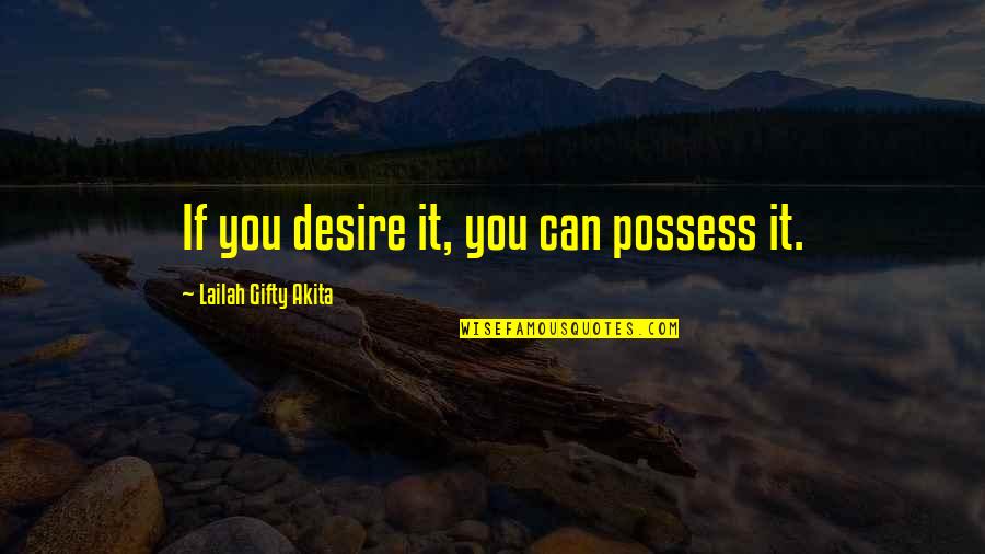 Knoedler Quotes By Lailah Gifty Akita: If you desire it, you can possess it.