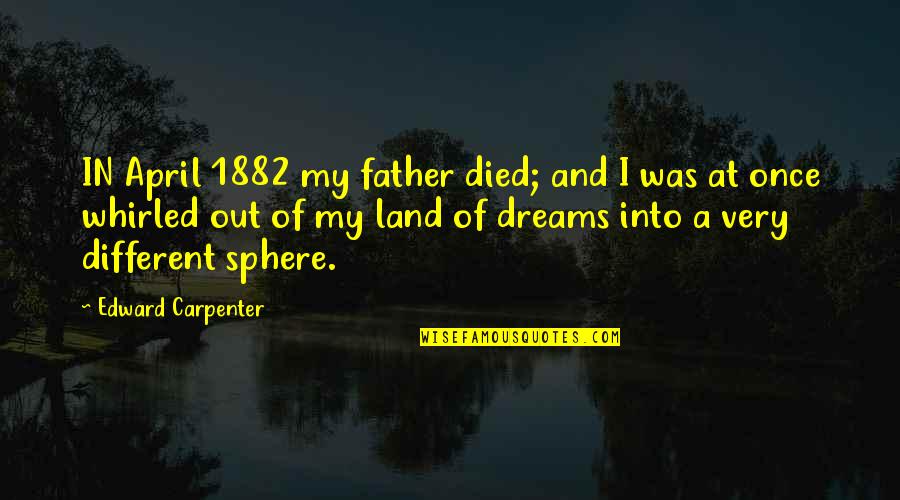 Knoepfle Recipe Quotes By Edward Carpenter: IN April 1882 my father died; and I