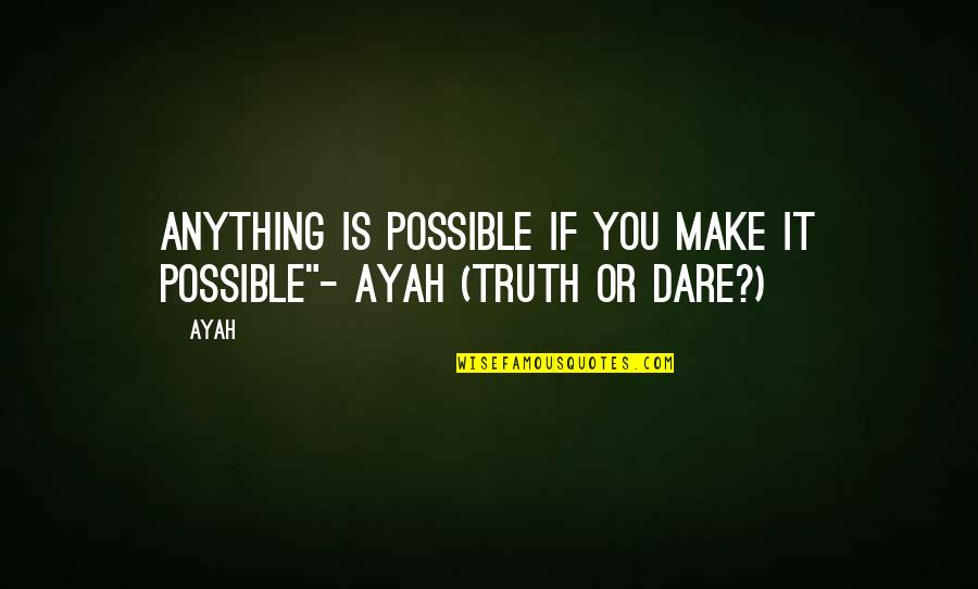 Knoepfler Quotes By Ayah: Anything is possible if you make it possible"-
