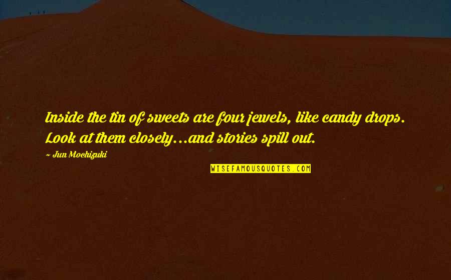 Knoepfler Quotes By Jun Mochizuki: Inside the tin of sweets are four jewels, Knoepfler Quotes By Jun Mochizuki: Inside the tin of sweets are four jewels,
