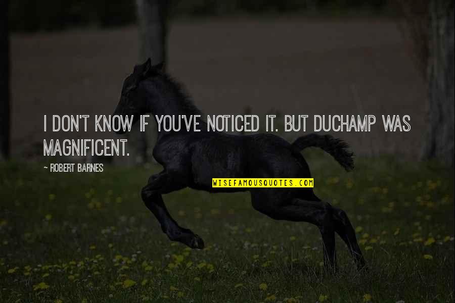 Knoeselloop Quotes By Robert Barnes: I don't know if you've noticed it. But Knoeselloop Quotes By Robert Barnes: I don't know if you've noticed it. But