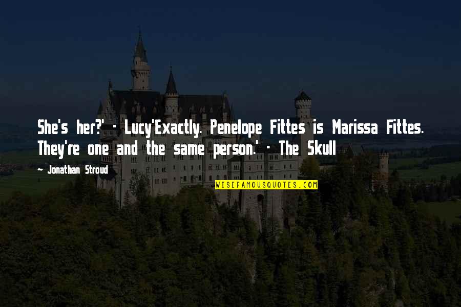 Knoffel Quotes By Jonathan Stroud: She's her?' - Lucy'Exactly. Penelope Fittes is Marissa Knoffel Quotes By Jonathan Stroud: She's her?' - Lucy'Exactly. Penelope Fittes is Marissa