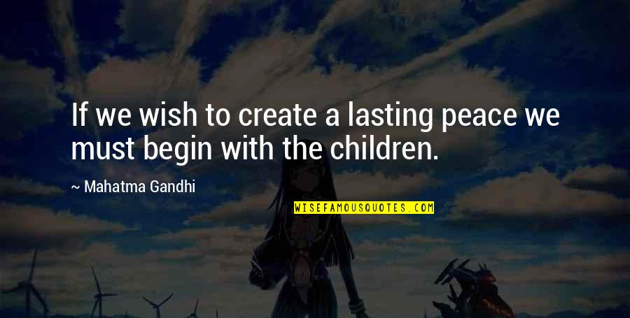 Knoking Quotes By Mahatma Gandhi: If we wish to create a lasting peace